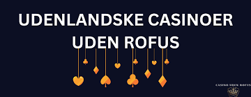 Opdag Casinoer Uden Rofus - Spil Uden Begrænsninger